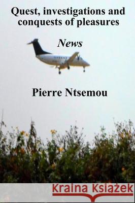 Quest, investigations and conquests of pleasures: News Mack -. Ray Ntsemou Walter Ngoubil Pierre Ntsemou 9781698234069 Independently Published - książka