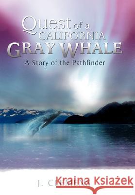 Quest of a California Gray Whale: A Story of the Pathfinder Clemens, J. 9781469172941 Xlibris Corporation - książka