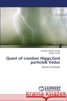 Quest of creation Higgs;God particle& Vedas Chandra Prakash Trivedi, Aseem Trivedi 9783659220418 LAP Lambert Academic Publishing - książka