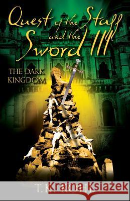 Quest of the Staff and the Sword III: The Dark Kingdom T K Kohl 9781977213013 Outskirts Press - książka