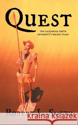 Quest: The California Youth Authority's Golden Years Smith, Robert L. 9781477272572 Authorhouse - książka