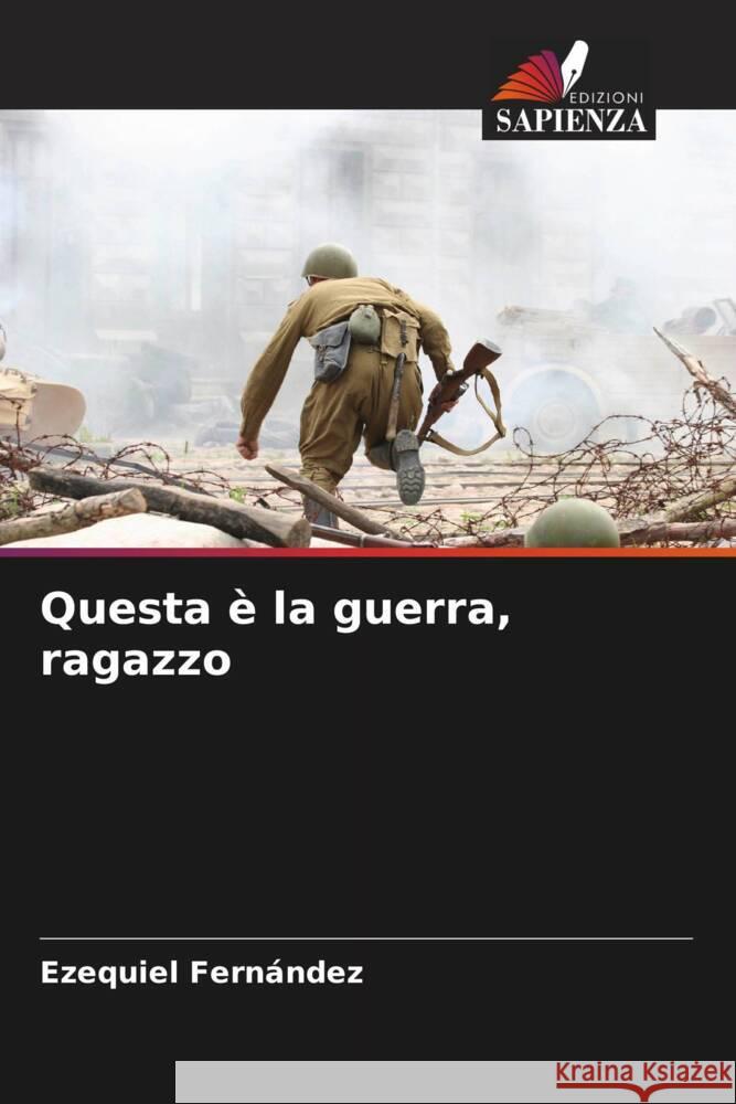 Questa è la guerra, ragazzo Fernández, Ezequiel 9786206305804 Edizioni Sapienza - książka