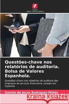 Quest?es-chave nos relat?rios de auditoria. Bolsa de Valores Espanhola. Gaston de Jesus Rodr?gue 9786205696095 Edicoes Nosso Conhecimento - książka