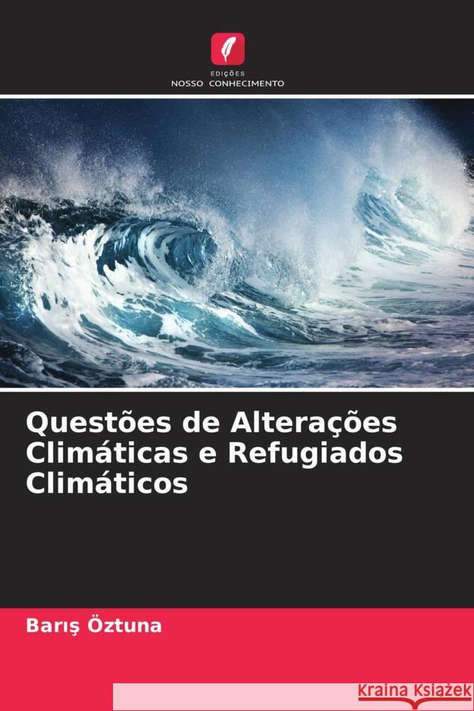 Questões de Alterações Climáticas e Refugiados Climáticos Öztuna, Baris 9786204423777 Edições Nosso Conhecimento - książka