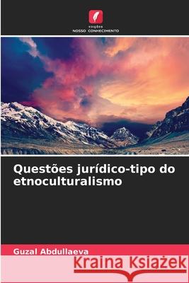 Questões jurídico-tipo do etnoculturalismo Abdullaeva, Guzal 9783639790597 Edições Nosso Conhecimento - książka