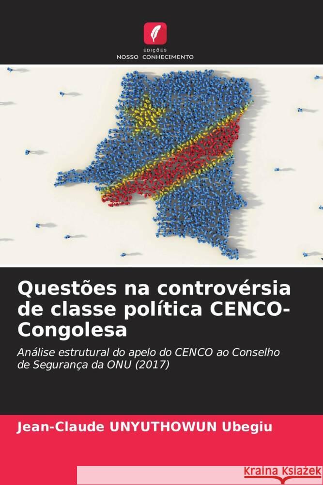 Questões na controvérsia de classe política CENCO-Congolesa UNYUTHOWUN Ubegiu, Jean-Claude 9786205471579 Edições Nosso Conhecimento - książka