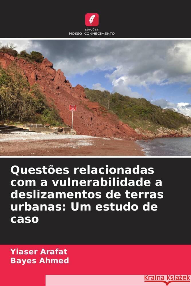 Quest?es relacionadas com a vulnerabilidade a deslizamentos de terras urbanas: Um estudo de caso Yiaser Arafat Bayes Ahmed 9786207507191 Edicoes Nosso Conhecimento - książka