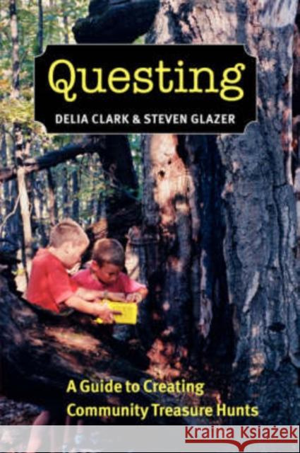 Questing: A Guide to Creating Community Treasure Hunts Delia Clark Steven Glazer David Sobel 9781584655329 University Press of New England - książka