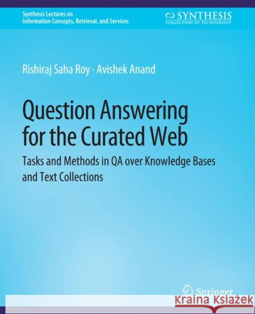 Question Answering for the Curated Web: Tasks and Methods in QA over Knowledge Bases and Text Collections Saha Roy, Rishiraj 9783031795114 Springer International Publishing - książka