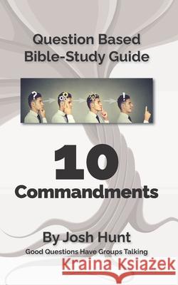 Question-based Bible Study Guide -- 10 Commandments: Good Questions Have Groups Talking Josh Hunt 9798665075273 Independently Published - książka