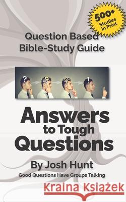 Question-based Bible Study Guide -- Answers to Tough Questions: Good Questions Have Groups Talking Josh Hunt 9781700932396 Independently Published - książka