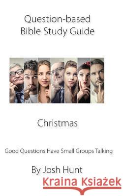 Question-based Bible Study Guide -- Christmas: Good Questions Have Groups Talking Hunt, Josh 9781730763144 Independently Published - książka