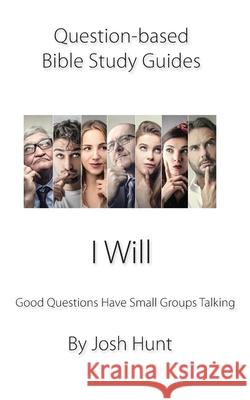 Question-based Bible Study Guide -- I Will: Good Questions Have Groups Talking Josh Hunt 9781718199453 Independently Published - książka