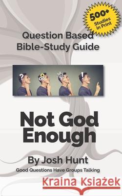 Question-based Bible Study Guide -- Not God Enough: Good Questions Have Groups Talking Hunt, Josh 9781792067273 Independently Published - książka