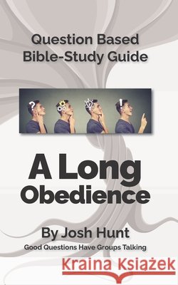 Question-based Bible Study Guide -- A Long Obedience: Good Questions Have Groups Talking Josh Hunt 9798677936760 Independently Published - książka