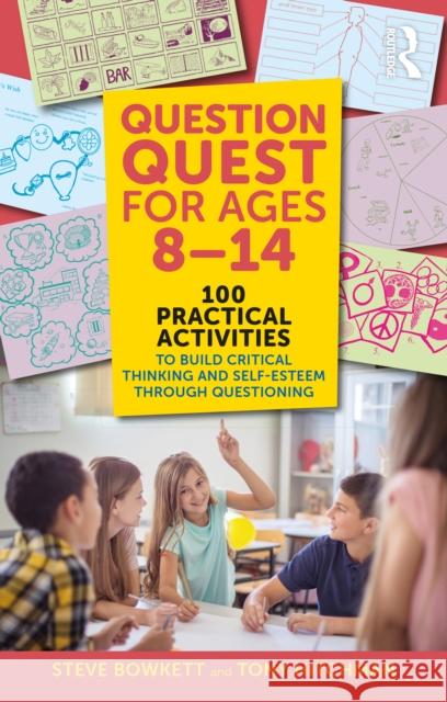 Question Quest for Ages 8-14: 100 Practical Activities to Build Critical Thinking and Self-Esteem Through Questioning Steve Bowkett Tony Hitchman 9781041002079 Routledge - książka
