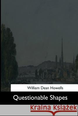 Questionable Shapes William Dean Howells 9781544663982 Createspace Independent Publishing Platform - książka