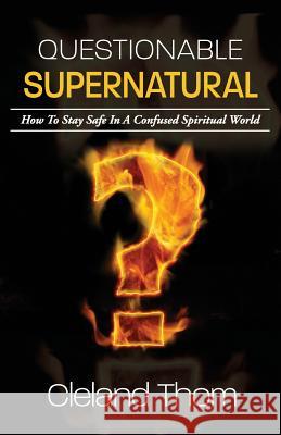 Questionable Supernatural: How To Stay Safe In A Confused Spiritual World Cleland Thom 9781094732312 Independently Published - książka