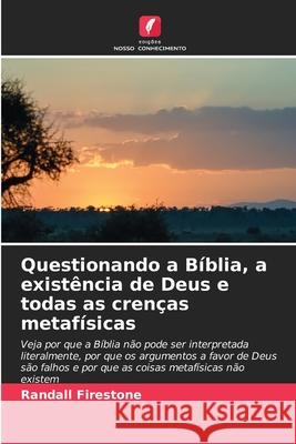 Questionando a Bíblia, a existência de Deus e todas as crenças metafísicas Firestone, Randall 9786209382949 Edições Nosso Conhecimento - książka