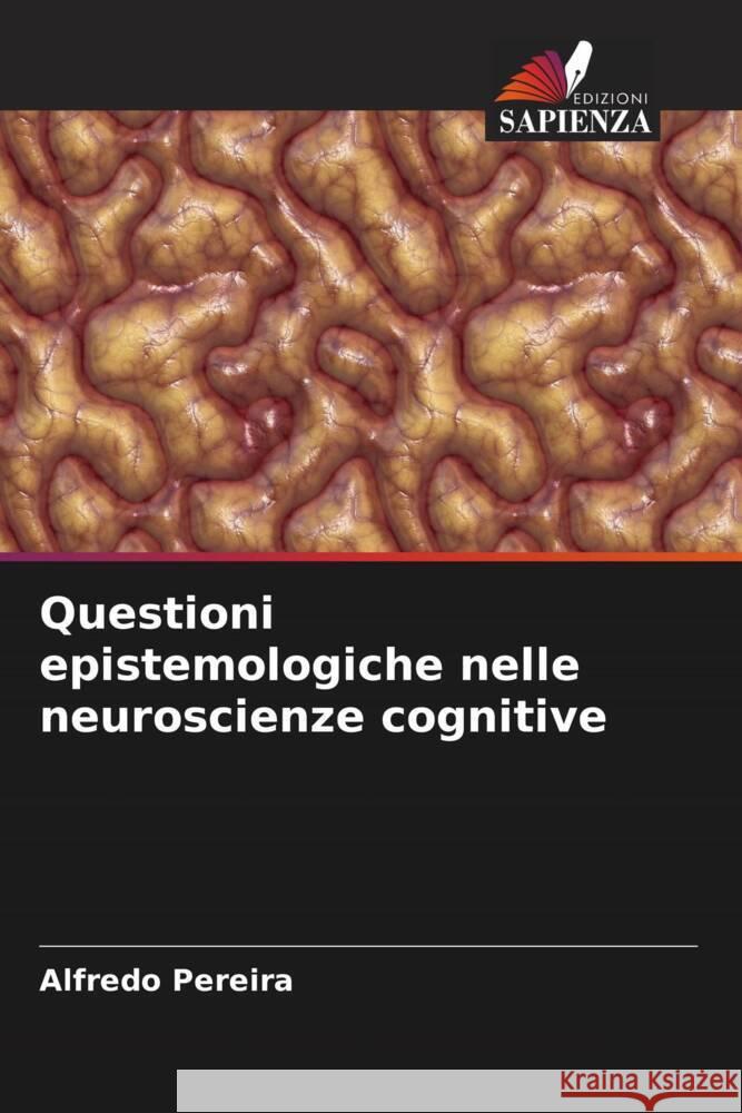 Questioni epistemologiche nelle neuroscienze cognitive Pereira, Alfredo 9786207944286 Edizioni Sapienza - książka