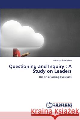 Questioning and Inquiry : A Study on Leaders Balkrishna, Minakshi 9786206156352 LAP Lambert Academic Publishing - książka