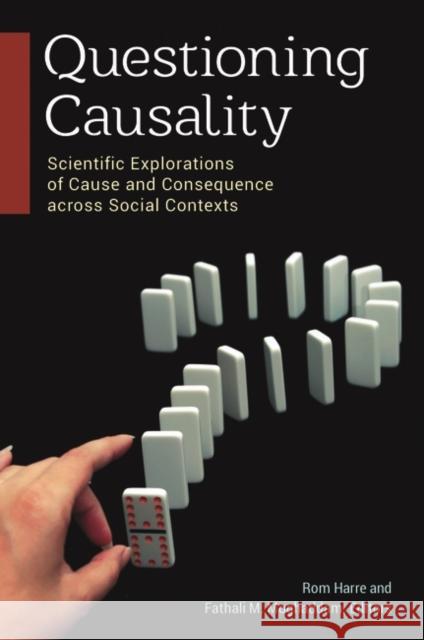 Questioning Causality: Scientific Explorations of Cause and Consequence Across Social Contexts Fathali M. Moghaddam Rom Harre 9781440831782 Praeger - książka