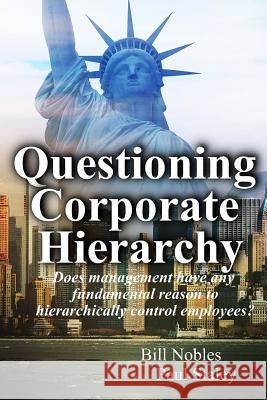 Questioning Corporate Hierarchy Paul Staley Bill Nobles 9781518820038 Createspace Independent Publishing Platform - książka