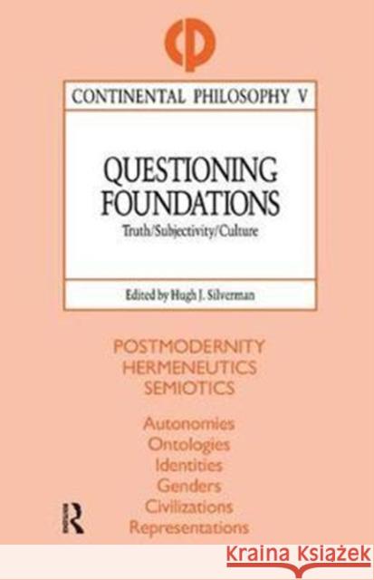 Questioning Foundations: Truth, Subjectivity and Culture Hugh J. Silverman 9781138457539 Routledge - książka