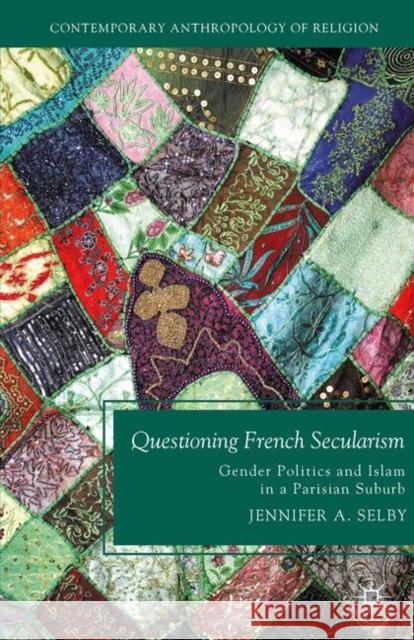 Questioning French Secularism: Gender Politics and Islam in a Parisian Suburb J. Selby 9781349585403 Palgrave MacMillan - książka