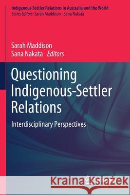 Questioning Indigenous-Settler Relations: Interdisciplinary Perspectives Sarah Maddison Sana Nakata  9789811392078 Springer - książka