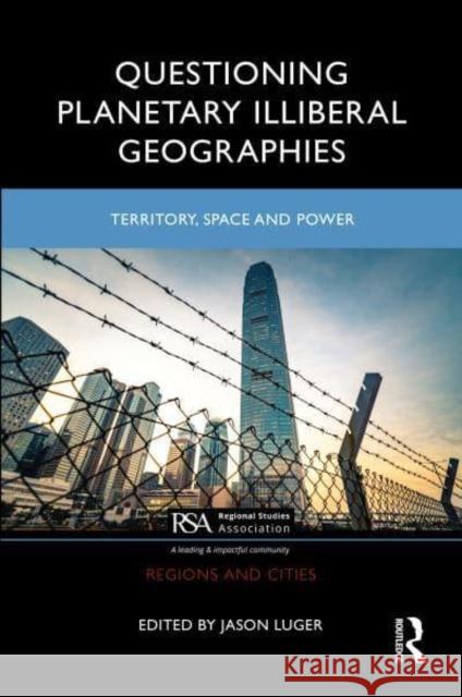 Questioning Planetary Illiberal Geographies: Territory, Space and Power Luger, Jason 9781032392202 Taylor & Francis Ltd - książka