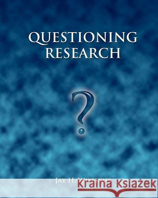 Questioning Research Dr Jay H. Williams 9781466460577 Createspace - książka