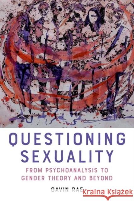 Questioning Sexuality: From Psychoanalysis to Gender Theory and Beyond Gavin (Associate Professor, Universidad Complutense de Madrid, Spain) Rae 9781399535090 Edinburgh University Press - książka