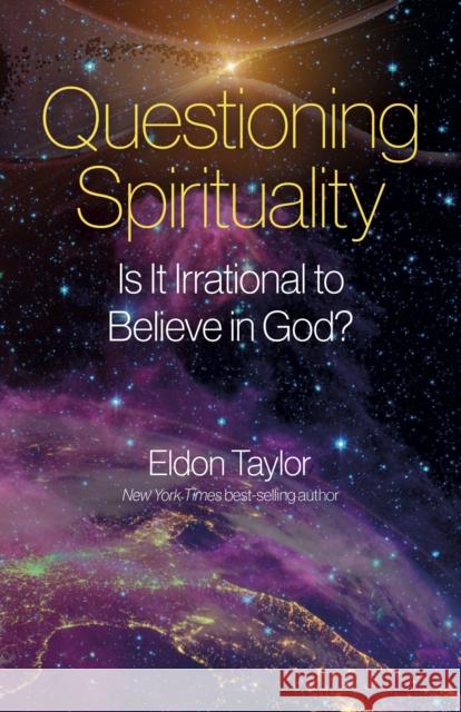 Questioning Spirituality: Is It Irrational to Believe in God? Taylor Ph. D., Eldon 9781803413013 John Hunt Publishing - książka