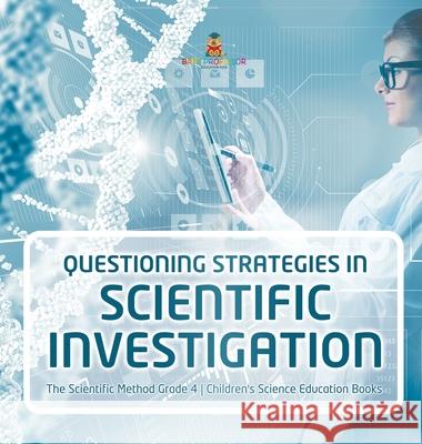 Questioning Strategies in Scientific Investigation The Scientific Method Grade 4 Children's Science Education Books Baby Professor 9781541979949 Baby Professor - książka