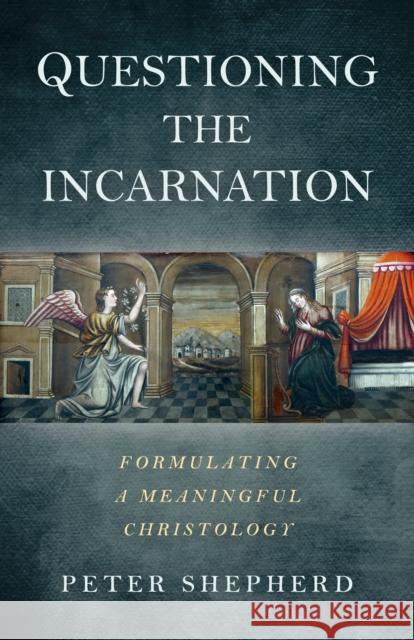 Questioning the Incarnation: Formulating a meaningful Christology Peter Shepherd 9781785356339 John Hunt Publishing - książka