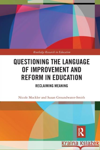 Questioning the Language of Improvement and Reform in Education: Reclaiming Meaning Nicole Mockler Susan Groundwater-Smith 9780367487782 Routledge - książka