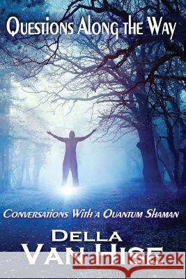 Questions Along the Way: Conversations With a Quantum Shaman Van Hise, Della 9781942415091 Eye Scry - książka