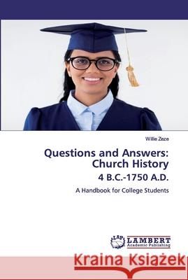 Questions and Answers: Church History 4 B.C.-1750 A.D. Zeze, Willie 9786200787965 LAP Lambert Academic Publishing - książka