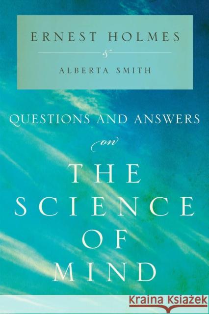 Questions and Answers on the Science of Mind Ernest Holmes Alberta Smith 9781585428915 Jeremy P. Tarcher - książka