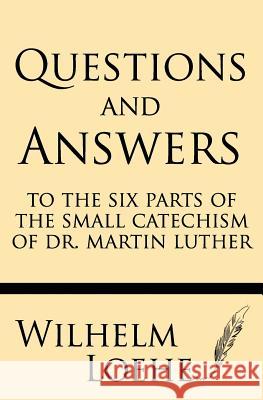 Questions and Answers to the Six Parts of the Small Catechism of Dr. Martin Luther Wilhelm Loehe 9781628452730 Windham Press - książka
