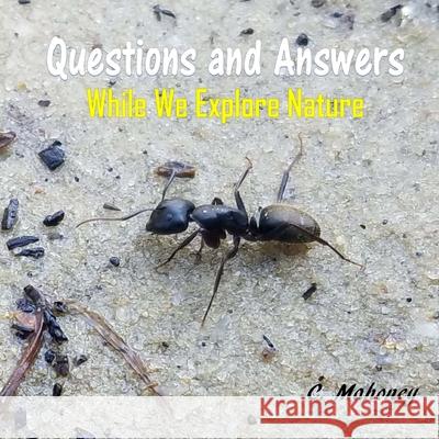 Questions and Answers While We Explore Nature C. Mahoney 9781981423101 Createspace Independent Publishing Platform - książka
