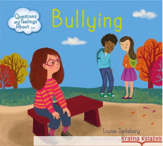 Questions and Feelings About: Bullying Spilsbury, Louise 9781445164410 Hachette Children's Group - książka