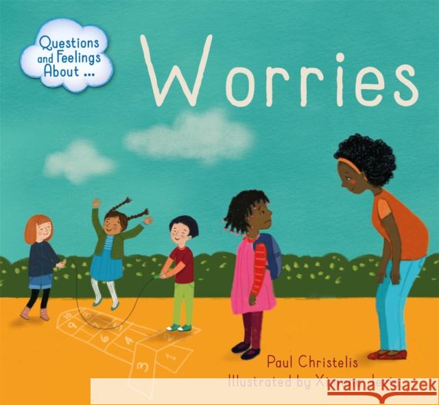 Questions and Feelings About: Worries Paul Christelis 9781445163963 Hachette Children's Group - książka