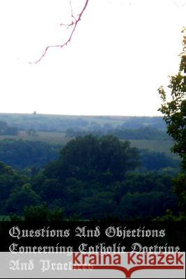 Questions And Objections Concerning Catholic Doctrine And Practices Lynch, John Joseph 9781475267396 Createspace - książka