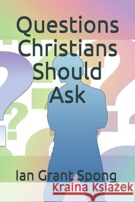 Questions Christians Should Ask Ian Grant Spong 9781675419038 Independently Published - książka