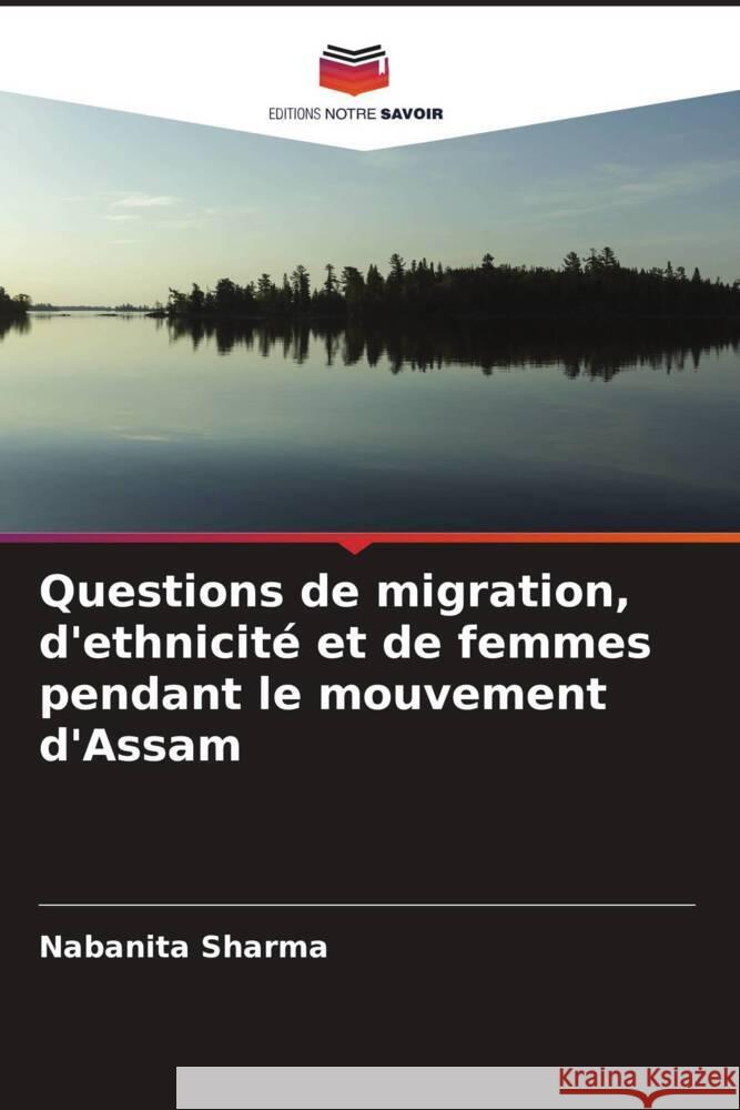 Questions de migration, d'ethnicité et de femmes pendant le mouvement d'Assam Sharma, Nabanita 9786204999791 Editions Notre Savoir - książka