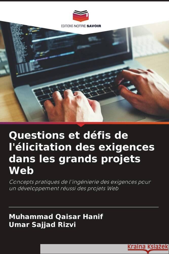 Questions et défis de l'élicitation des exigences dans les grands projets Web Hanif, Muhammad Qaisar, Rizvi, Umar Sajjad 9786203707533 Editions Notre Savoir - książka