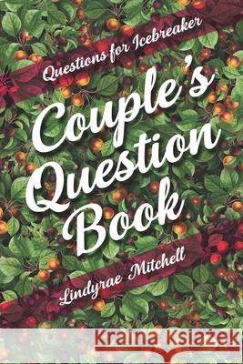 Questions for Icebreaker - Couple's Question Book Lindyrae Mitchell 9781989921708 Caramel Creatives - książka