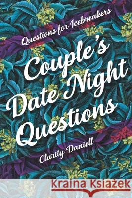 Questions for Icebreakers - Couple's Date Night Questions Clarity Daniell 9781989921357 Caramel Creatives - książka